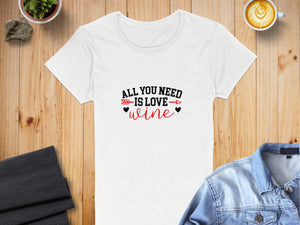 All You Need Is Love Wine T-Shirts