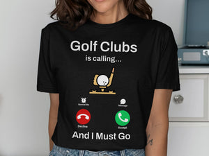 Golf Clubs is Calling and I Must Go Unisex T-Shirt